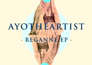 Ayotheartist – Reganne EP